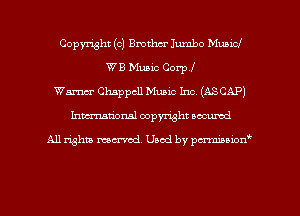 Copyright (c) Brother Jumbo MuniCJ
WB Music corp!
Wm Chappcll Music Inc. (ASCAP)
Inman'onsl copyright secured

All rights ma-md Used by pmboiod'