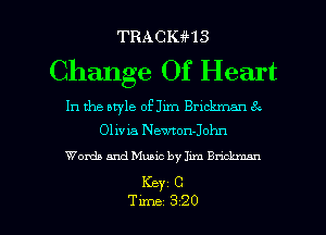 TRACKiHS

Change Of Heart

In the aryle of Jim Bmckmm 8
Olivia Newton-John
Words and Music by Jam Bnckman

Key C

Tune 320 l