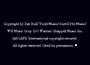Copyright (c) Dar Bull! Todd Musicl SumII Hit Musicl
WB Music Corp C 0 Wm Chappcll Music Inc.
(AS CAPV Inmn'onsl copyright Banned.

All rights named. Used by pmm'ssion. I