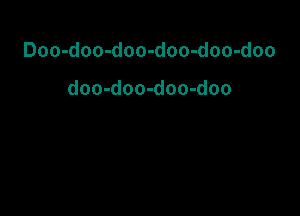 Doo-doo-doo-doo-doo-doo

doo-doo-doo-doo