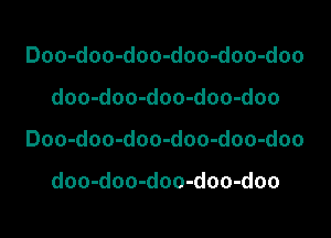 Doo-doo-doo-doo-doo-doo
doo-doo-doo-doo-doo
Doo-doo-doo-doo-doo-doo

doo-doo-doo-doo-doo