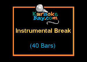 Kafaoke.
Bay.com
N

Instrumental Break

(40 Bars)