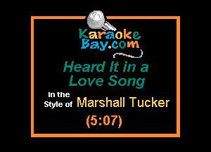 Kafaoke.
Bay.com
(N...)

Heard It in a
Love Song

In the

Style at Marshall Tucker
(5z07)