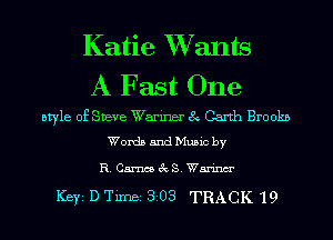 Katie XVants
A Fast One

style of Steve Warmer 8 Garth Brookn
Words and Music by

R. Cameo awn Warinm'

ICBYI D TiIDBI 303 TRACK '19