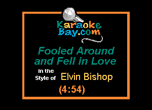Kafaoke.
Bay.com
N

Fooled Around
and Fe in Love

In the

Style at Elvin Bishop
(4z54)