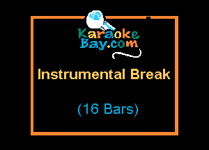 Kafaoke.
Bay.com
N

Instrumental Break

(16 Bars)