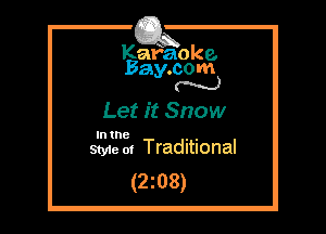 Kafaoke.
Bay.com
N

Let it Snow

In the , ,
Styie 01 Traditional

(2mg)