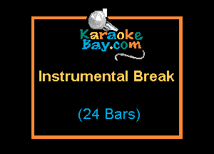 Kafaoke.
Bay.com
N

Instrumental Break

(24 Bars)