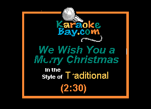 Kafaoke.
Bay.com
M

We Wish You a
Merry Christmas

In the , ,
Style 01 T 'adltlonal

(2z30)