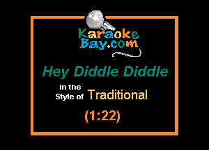Kafaoke.
Bay.com
(N...)

Hey Diddfe Diddfe

In the , ,
Styie 01 Traditional

(1 22)