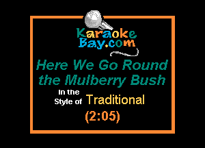 Kafaoke.
Bay.com
(N...)

Here We Go Round

the Mulberry Bush

In the , ,
Style 0! Traditional

(2z05)