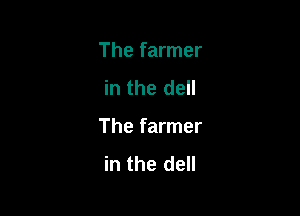 The farmer
in the dell

The farmer
in the dell