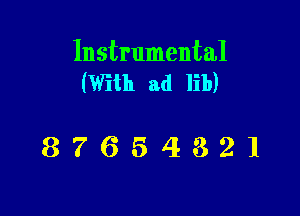 Instrumental
(With ad lib)

87654321