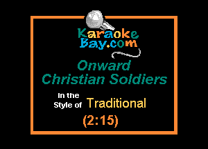 Kafaoke.
Bay.com
N

Onward
Christian Soldiers

In the , ,
Style 01 Traditional

(2z15)