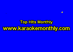 Top Hits Monthly

www.karaokemonthly.com