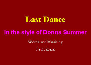 Last Dance

Woxds and Musxc by
Paul Jabara