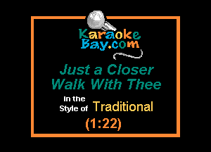 Kafaoke.
Bay.com
N

Just a CIoser
Walk With Thee

In the , ,
Style 01 Traditional

(1 22)