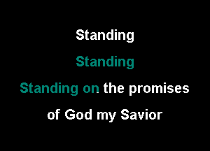 Standing
Standing

Standing on the promises

of God my Savior