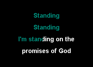 Standing
Standing

I'm standing on the

promises of God