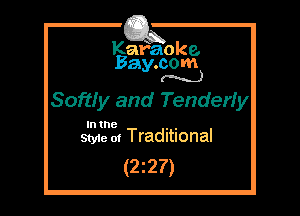 Kafaoke.
Bay.com
(N...)

Softfy and Tenderly

In the , ,
Styie 01 Traditional

(227)