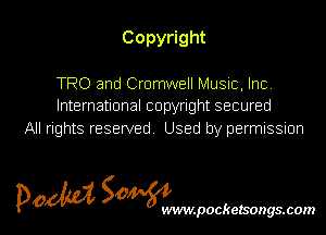 Copy ght

TRO and CromwellMus1c,lnc
International copyright secured
All rights reserved. Used by permnssnon

5m 50 l
p0 WVIW.pOCkelSOgS.COIN