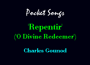 pedal Sow

'Repentir'
('0 Divine Redeemer')

Charles Gounod