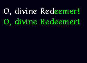 O, divine Redeemer!
O, divine Redeemer!