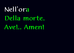 Nell'ora
Della morte.

AveL. Amen!