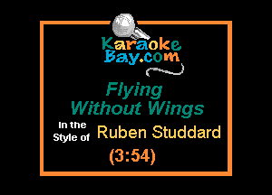 Kafaoke.
Bay.com
N

Fiying
Without Wings
513,212, Ruben Studdard

(3z54)