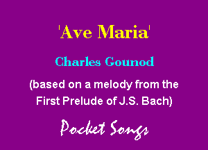 'Ave Maria'

Charles Gounod

(based on a melody from the
First Prelude ofJ.S. Bach)

Poem Saw