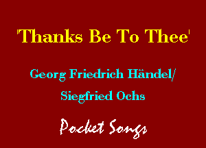'Thanks Be T0 Thee'

Georg Friedrich HandelX
Siegfried Ochs

Doom 50W