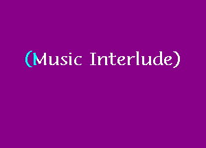 (Music Interlude)