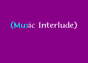 (Music Interlude)