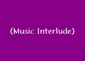 (Music Interlude)