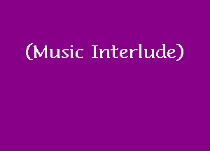 (Music Interlude)