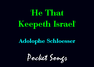 'He That
Keepeth Israel'

Adolophe Schloesser

Paddy? S0414