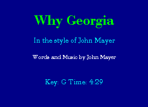 Why Georgia

In the style of John Mayer

Words and Music by John Maya

KBYi C Time 4 29