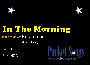 I? 41

111m The Morning

mm style 01 Norah Jones
by Adam LeVY

51215 PucketSmgs

mWeom