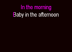 Baby in the afternoon