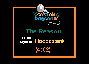 Kafaoke.
Bay.com
N

The Reason

In the

Styie 01 Hoobastank
(4z02)