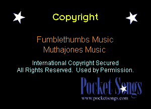 I? Copgright g

Fumblethumbs Music
Muthajones Musnc

International Copyright Secured
All Rights Reserved Used by Petmlssion

Pocket. Smugs

www. podmmmlc