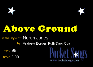 I? 41

Above Ground

mm style 01 Norah Jones
by Andrew 8019813th Dam Ode

51228 PucketSmgs

mWeom