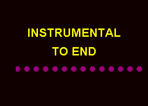 INSTRUMENTAL
TO END