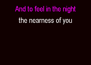 the nearness of you