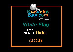 Kafaoke.
Bay.com
N

White Ffag

In the ,
Styie ot Dido

(3z53)