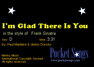 I? 451

I'm Glad There Is You

m the style of Frank Sinatra

key D II'M 3 31
by, Paul Madeua 8 Jxmmy Dovsev

Money music
Imemational Copynght Secumd
M rights resentedv