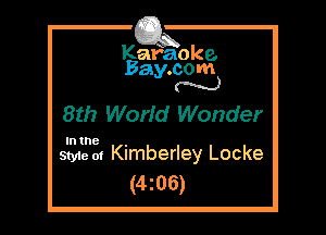 Kafaoke.
Bay.com
N

8th WorId Wonder

In the

Style 01 Kimberley Locke
(4z06)