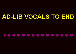 AD-LIB VOCALS TO END