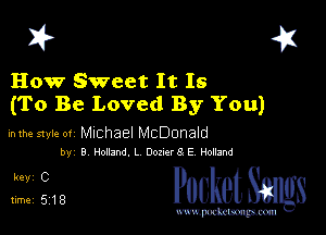 I? 451

How Sweet It Is
(To Be Loved By You)

hlhe 51er or Michael McDonald
by B Hollandl OomrSE Holland

5,128 cheth

www.pcetmaxu