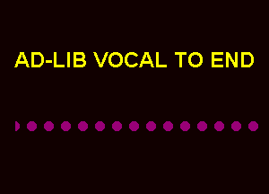 AD-LIB VOCAL TO END